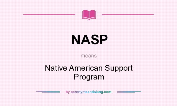 What does NASP mean? It stands for Native American Support Program