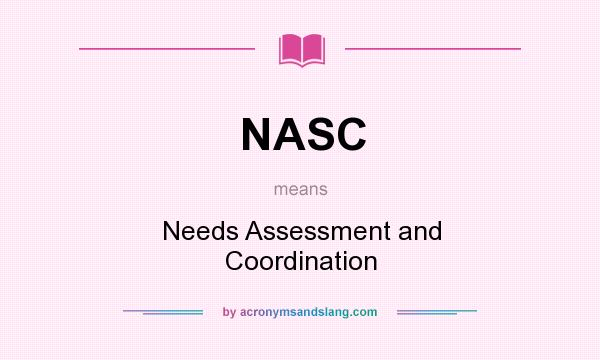 What does NASC mean? It stands for Needs Assessment and Coordination