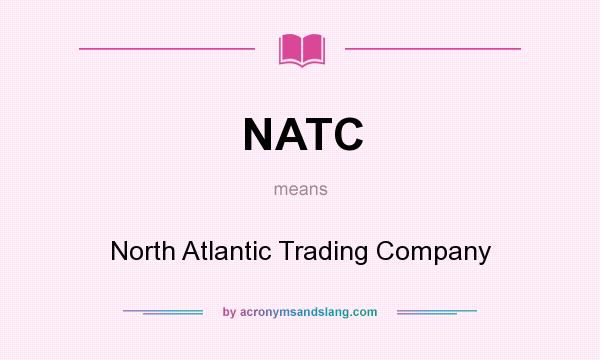 What does NATC mean? It stands for North Atlantic Trading Company
