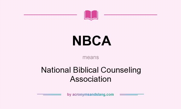 What does NBCA mean? It stands for National Biblical Counseling Association