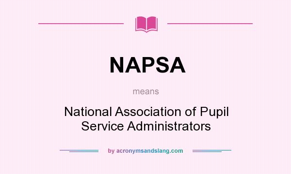What does NAPSA mean? It stands for National Association of Pupil Service Administrators