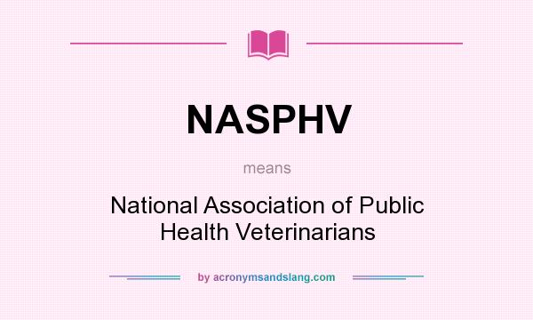 What does NASPHV mean? It stands for National Association of Public Health Veterinarians