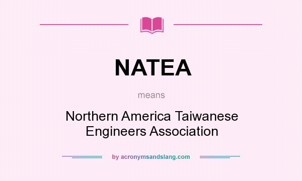 What does NATEA mean? It stands for Northern America Taiwanese Engineers Association