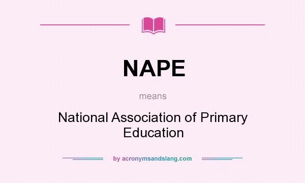 What does NAPE mean? It stands for National Association of Primary Education
