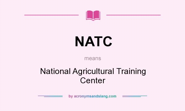 What does NATC mean? It stands for National Agricultural Training Center