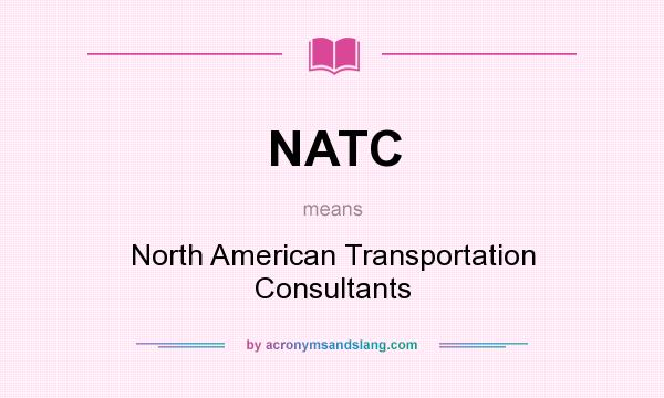 What does NATC mean? It stands for North American Transportation Consultants