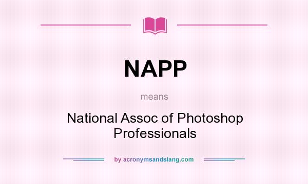 What does NAPP mean? It stands for National Assoc of Photoshop Professionals