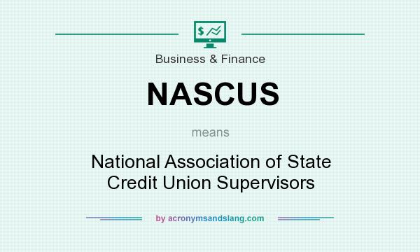 What does NASCUS mean? It stands for National Association of State Credit Union Supervisors