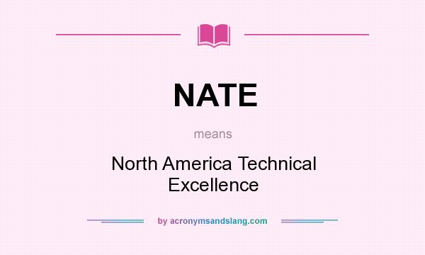 What does NATE mean? It stands for North America Technical Excellence