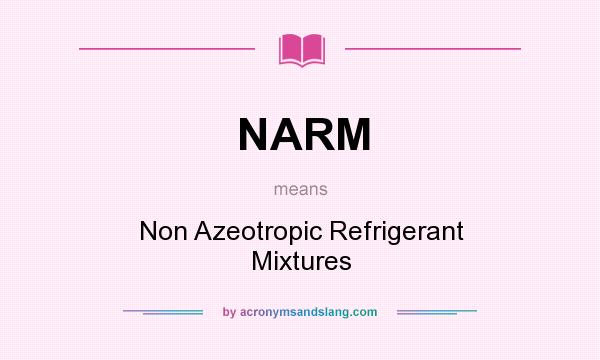 What does NARM mean? It stands for Non Azeotropic Refrigerant Mixtures