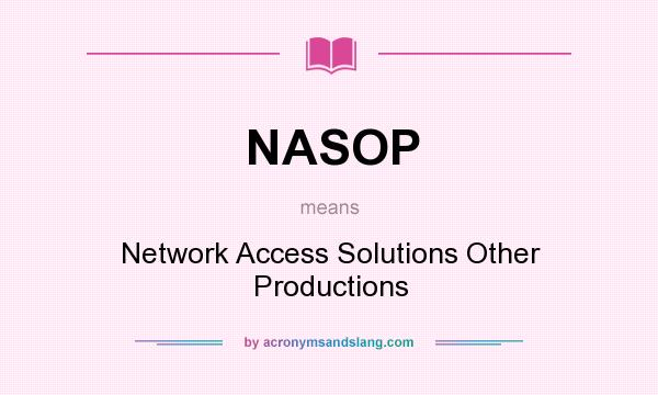 What does NASOP mean? It stands for Network Access Solutions Other Productions