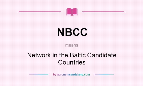 What does NBCC mean? It stands for Network in the Baltic Candidate Countries