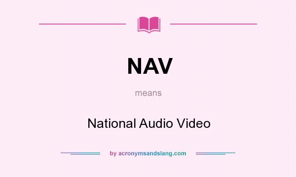 What does NAV mean? It stands for National Audio Video