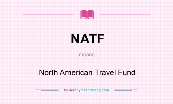 What does NATF mean? It stands for North American Travel Fund