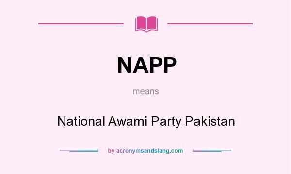 What does NAPP mean? It stands for National Awami Party Pakistan