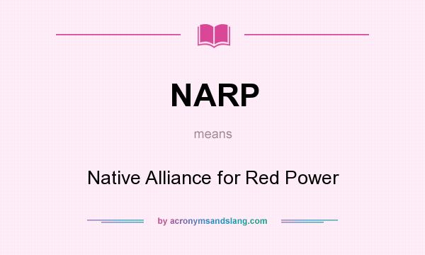 What does NARP mean? It stands for Native Alliance for Red Power