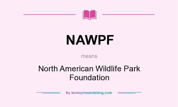 What does NAWPF mean? It stands for North American Wildlife Park Foundation