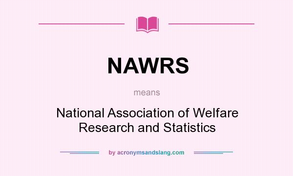 What does NAWRS mean? It stands for National Association of Welfare Research and Statistics