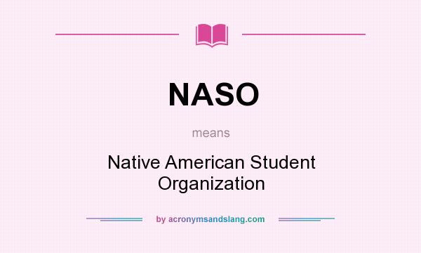 What does NASO mean? It stands for Native American Student Organization