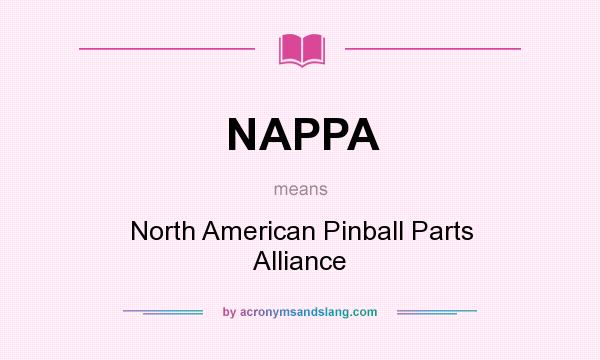 What does NAPPA mean? It stands for North American Pinball Parts Alliance