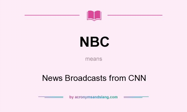 What does NBC mean? It stands for News Broadcasts from CNN