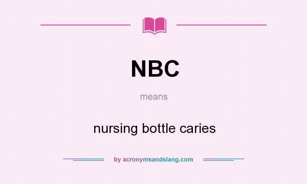 What does NBC mean? It stands for nursing bottle caries