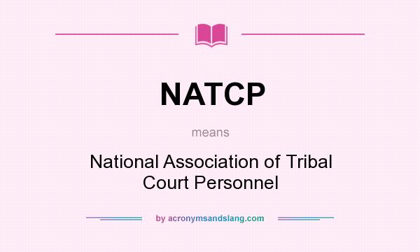 What does NATCP mean? It stands for National Association of Tribal Court Personnel
