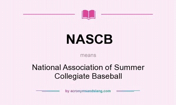 What does NASCB mean? It stands for National Association of Summer Collegiate Baseball