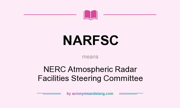 What does NARFSC mean? It stands for NERC Atmospheric Radar Facilities Steering Committee
