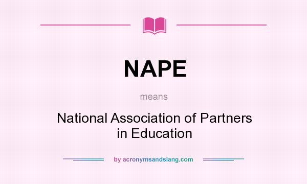 What does NAPE mean? It stands for National Association of Partners in Education