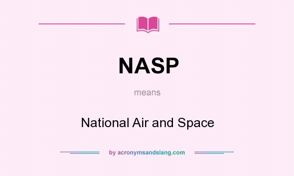 What does NASP mean? It stands for National Air and Space