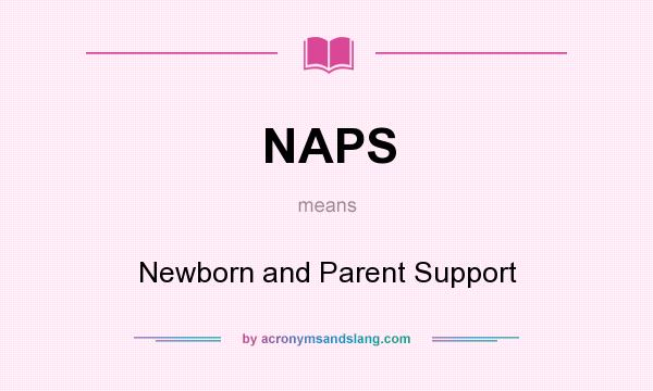 What does NAPS mean? It stands for Newborn and Parent Support