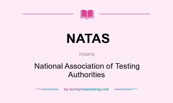 What does NATAS mean? It stands for National Association of Testing Authorities