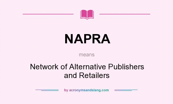 What does NAPRA mean? It stands for Network of Alternative Publishers and Retailers