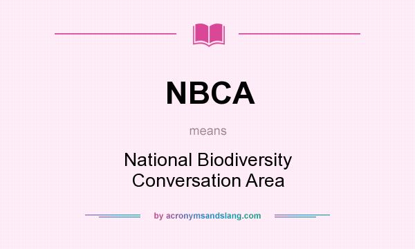 What does NBCA mean? It stands for National Biodiversity Conversation Area