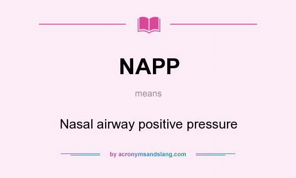 What does NAPP mean? It stands for Nasal airway positive pressure