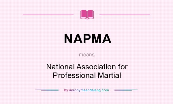 What does NAPMA mean? It stands for National Association for Professional Martial