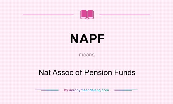 What does NAPF mean? It stands for Nat Assoc of Pension Funds