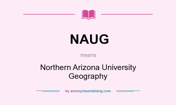 What does NAUG mean? It stands for Northern Arizona University Geography