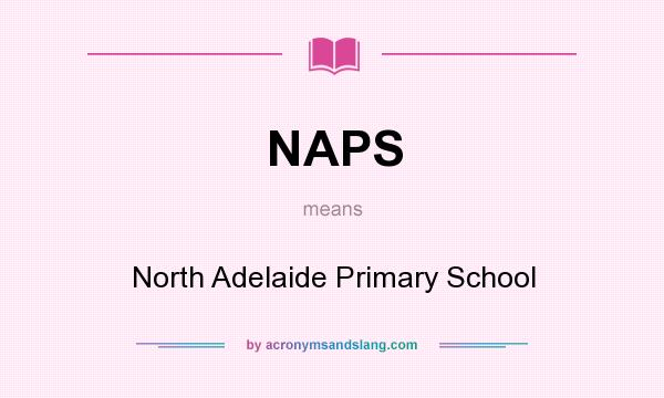 What does NAPS mean? It stands for North Adelaide Primary School