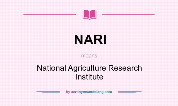 What does NARI mean? It stands for National Agriculture Research Institute