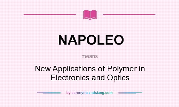 What does NAPOLEO mean? It stands for New Applications of Polymer in Electronics and Optics