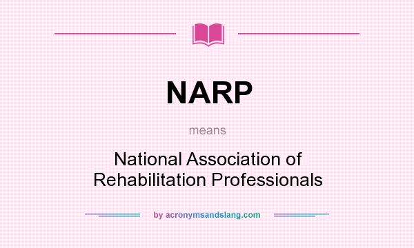 What does NARP mean? It stands for National Association of Rehabilitation Professionals