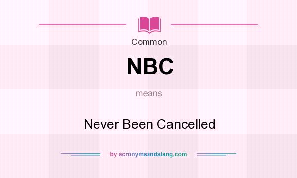 What does NBC mean? It stands for Never Been Cancelled