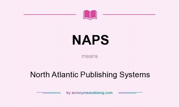 What does NAPS mean? It stands for North Atlantic Publishing Systems