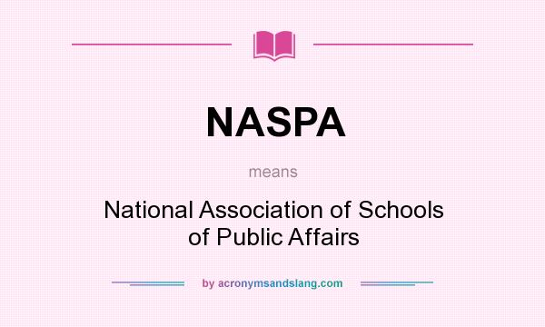 What does NASPA mean? It stands for National Association of Schools of Public Affairs