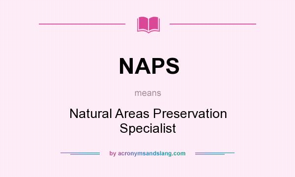 What does NAPS mean? It stands for Natural Areas Preservation Specialist
