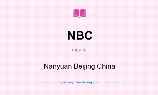 What does NBC mean? It stands for Nanyuan Beijing China
