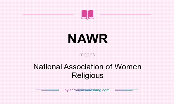 What does NAWR mean? It stands for National Association of Women Religious