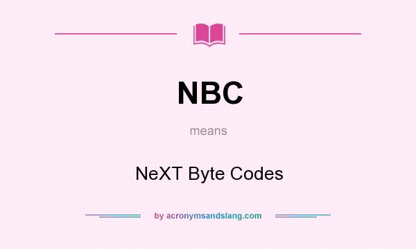 What does NBC mean? It stands for NeXT Byte Codes
